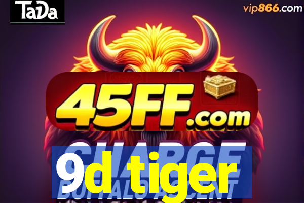 9d tiger